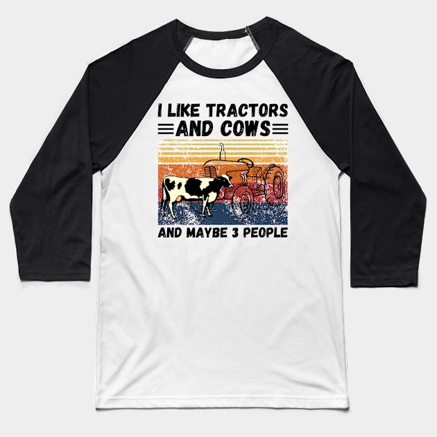 I Like Tractors And Cows And Maybe 3 People, Funny Farmer Cows And Tractors Lovers Gift Baseball T-Shirt by JustBeSatisfied